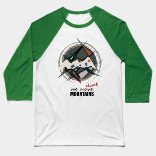 We Climb Mountais Baseball T-Shirt